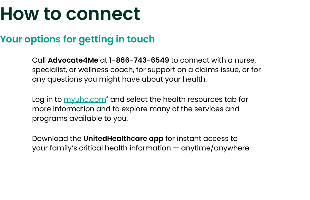 How to connect Your options for getting in touch Call Advocate4Me at 1 866 743 6549 to connect with a nurse, speciali...