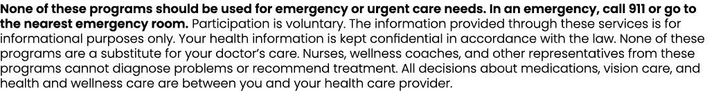None of these programs should be used for emergency or urgent care needs. In an emergency, call 911 or go to the near...