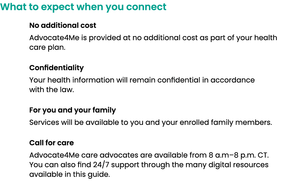 What to expect when you connect No additional cost Advocate4Me is provided at no additional cost as part of your heal...
