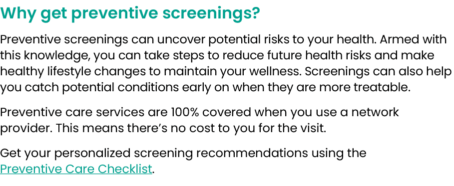 Why get preventive screenings? Preventive screenings can uncover potential risks to your health. Armed with this know...