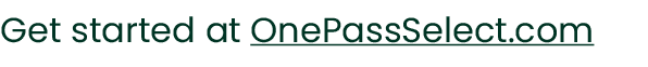 Get started at OnePassSelect.com
